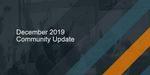 Dec 2019 Community Update.jpg